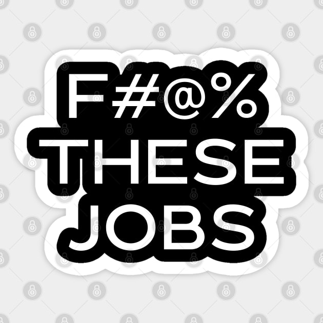 F#@% THESE JOBS Sticker by Best Bougie Life